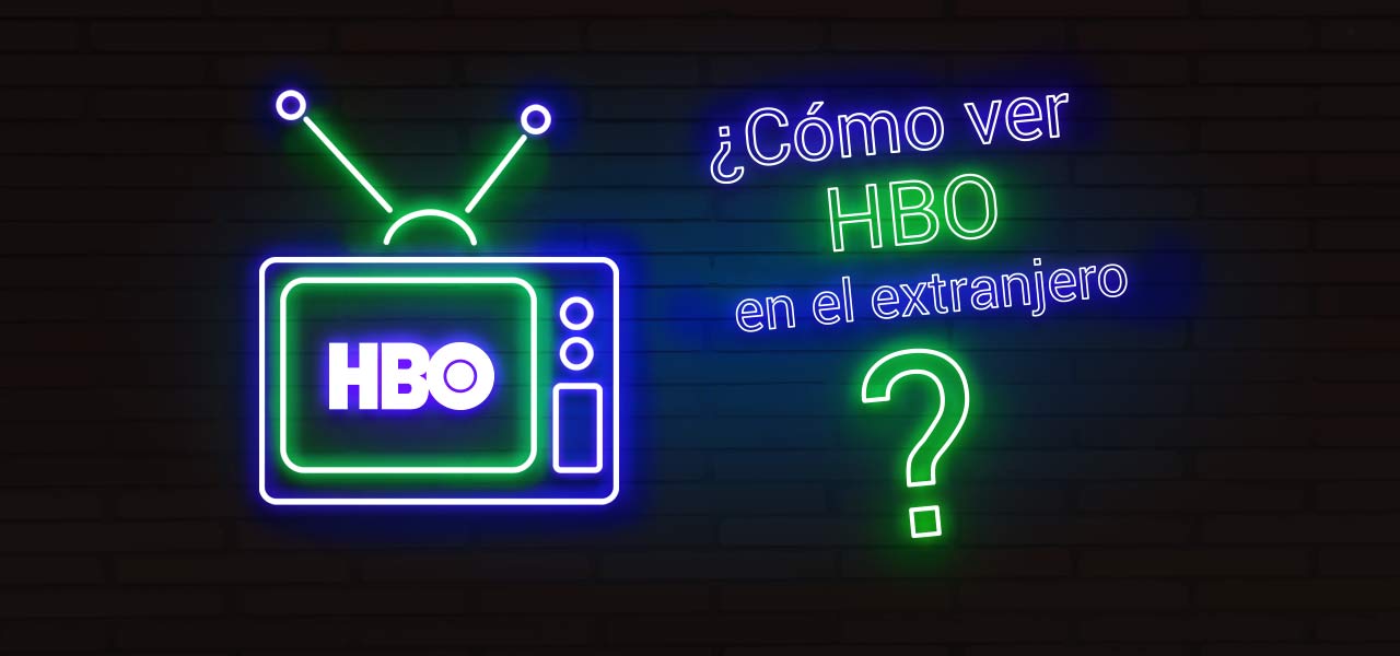 como ver hbo en el extranjero