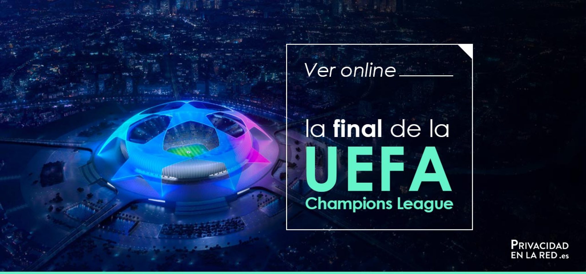 ¿Cómo ver Champions League final en vivo 2023? PrivacidadenlaRed.es