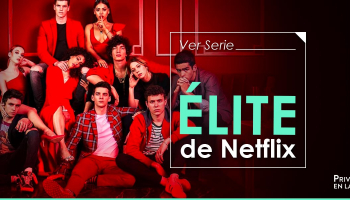 ¿Cómo ver la serie Élite de Netflix online desde cualquier lugar?