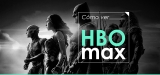 ¡Ver HBO Max España es posible!