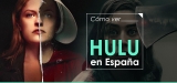 Cómo disfrutar de Hulu España: ¡Ahora es posible!