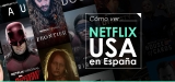 ¿Cómo desbloquear catalogo Netflix USA en España?