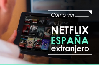 ¿Cómo ver peliculas españolas en Netflix en el extranjero?