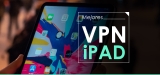 ¡Descubre las mejores iPad VPN de 2025!