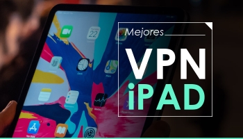¡Descubre las mejores iPad VPN de 2025!