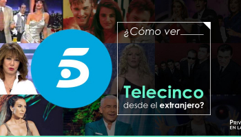 ¿Cómo ver Telecinco desde el extranjero sin límites?