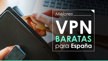 VPN baratas para España 2026: ¿Cuál es la VPN más barata del mercado?