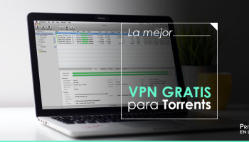 Las mejores VPN gratis para descargar torrents en 2025