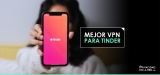 Mejores VPN para Tinder en el 2025