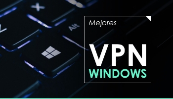 ¡Descubre las 5 mejores VPN Windows 10 de 2026!